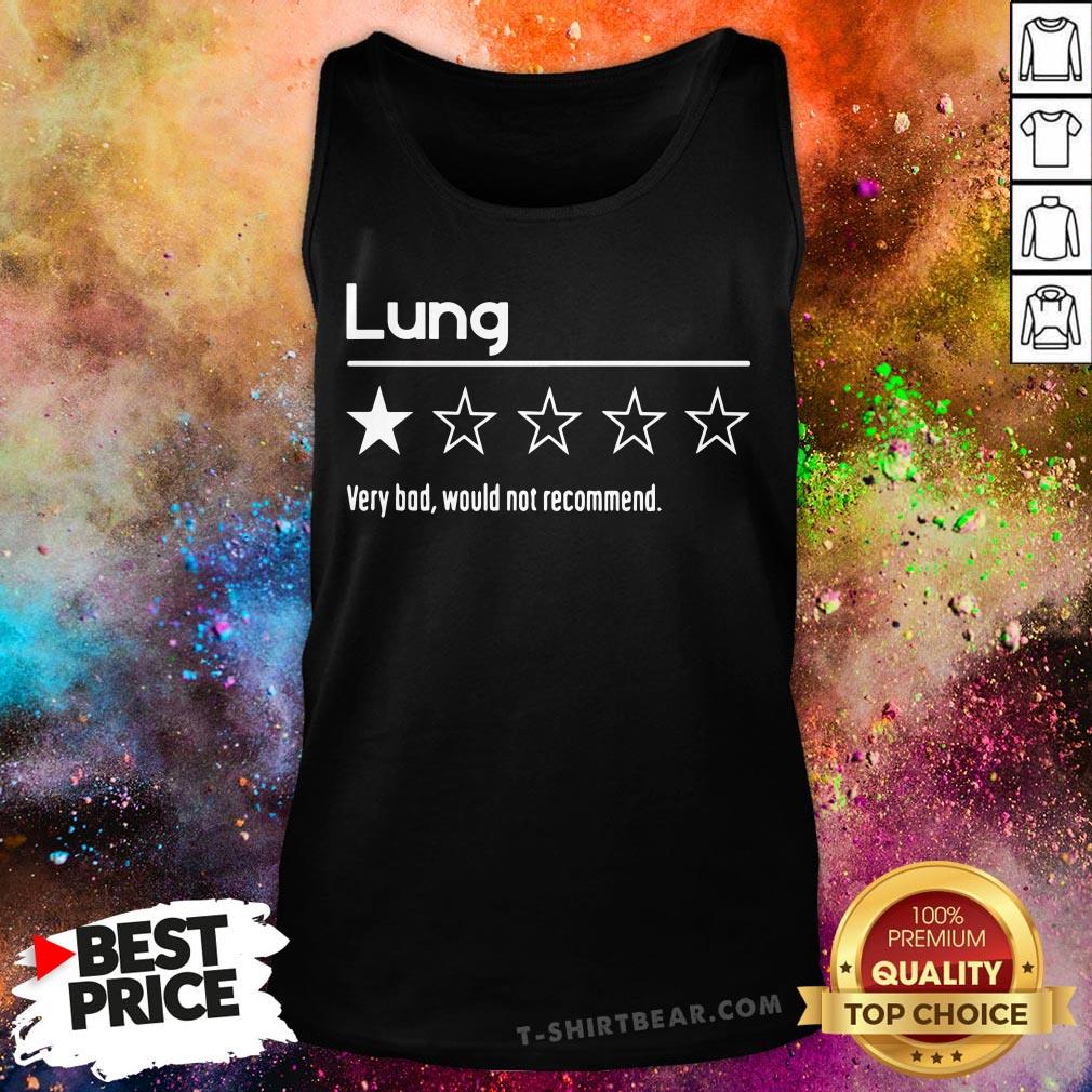 Good Lung Very Bad Would Not Recommend Shirt