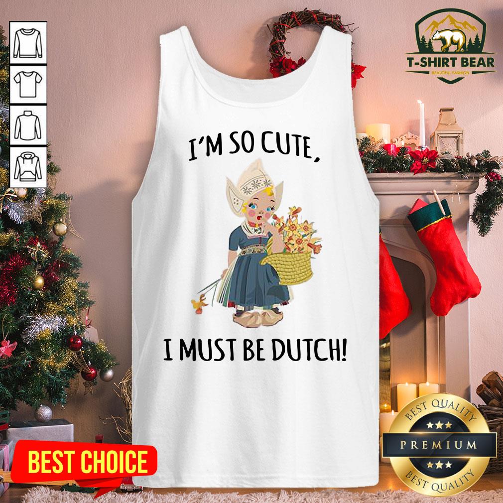 Premium I’m So Cute I Must Be Dutch Shirt