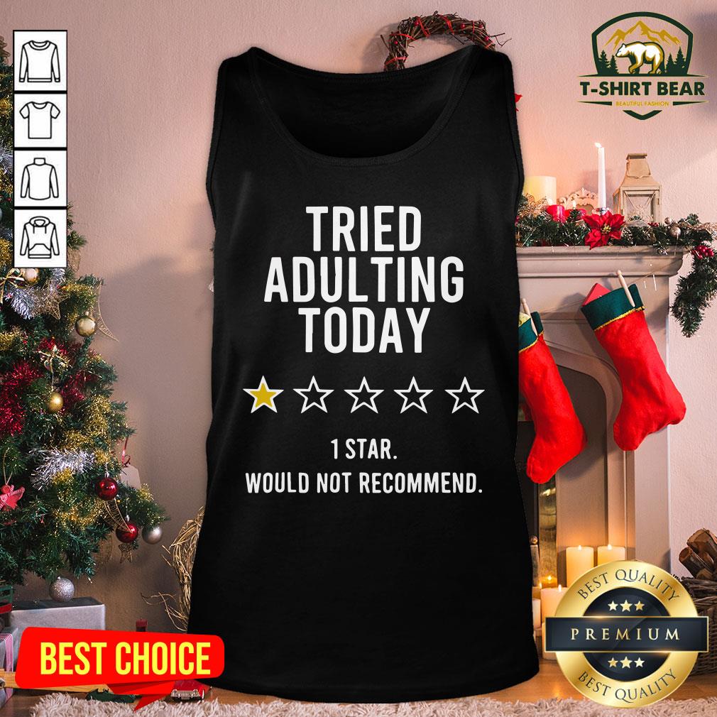 Official Tried Adulting Today 1 Star Would Not Recommend Shirt