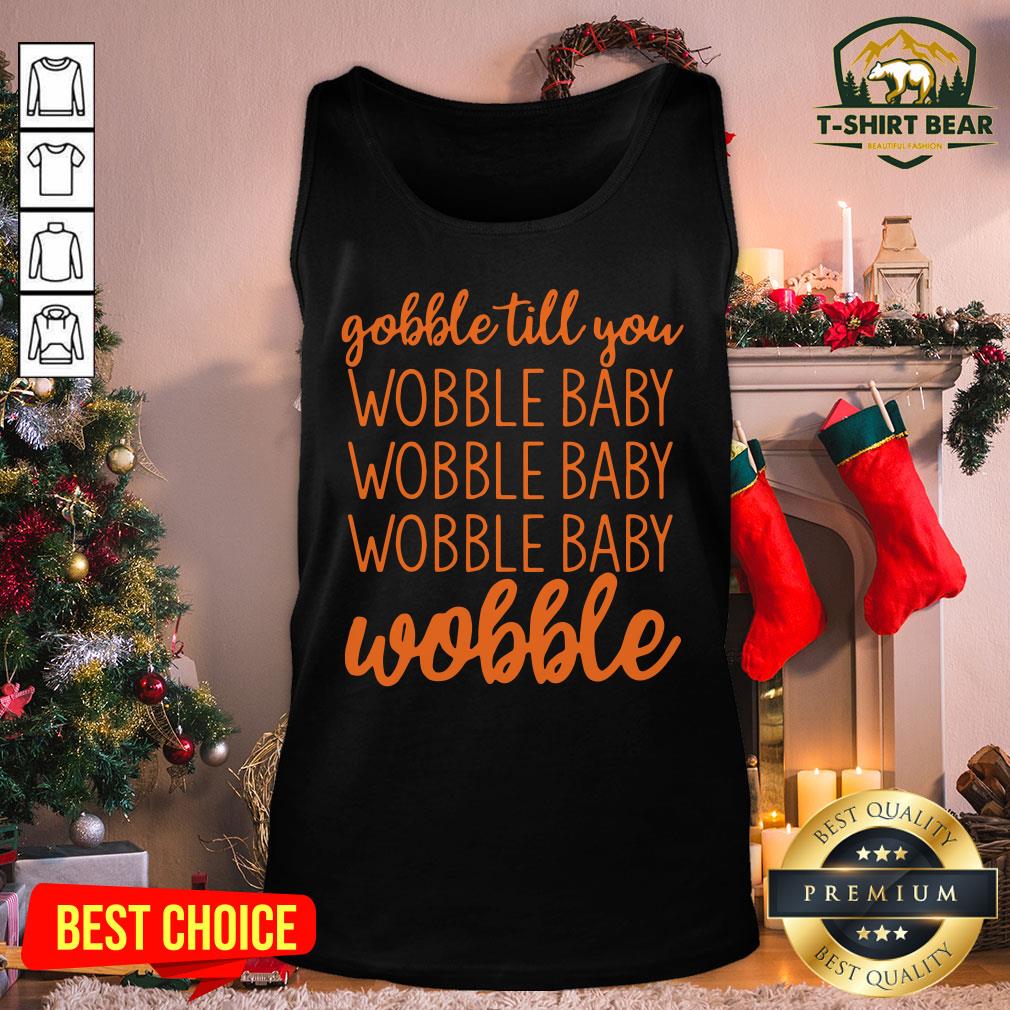 Premium Gobble Till You Wobble Baby Wobble Shirt