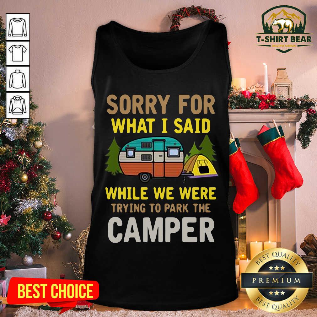 Hot Sorry For What I Said While We Were Trying To Park The Camper Shirt