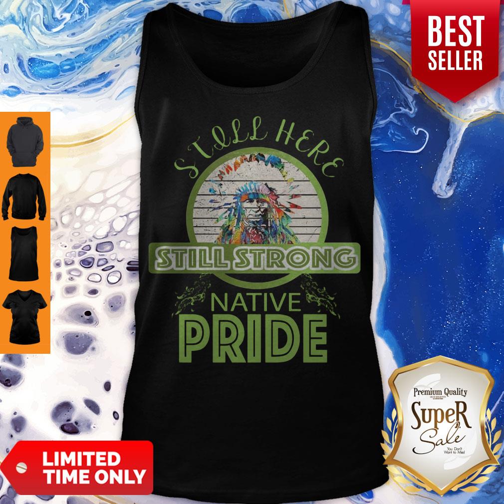 Perfect Native Pride Still Here Still Strong Shirt