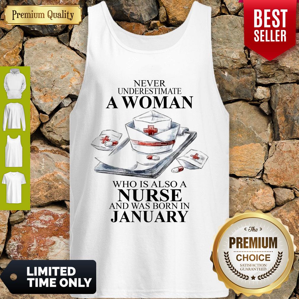 NEVER UNDERESTIMATE A WOMAN WHO IS ALSO A NURSE AND WAS BORN IN JANUARY SHIRT