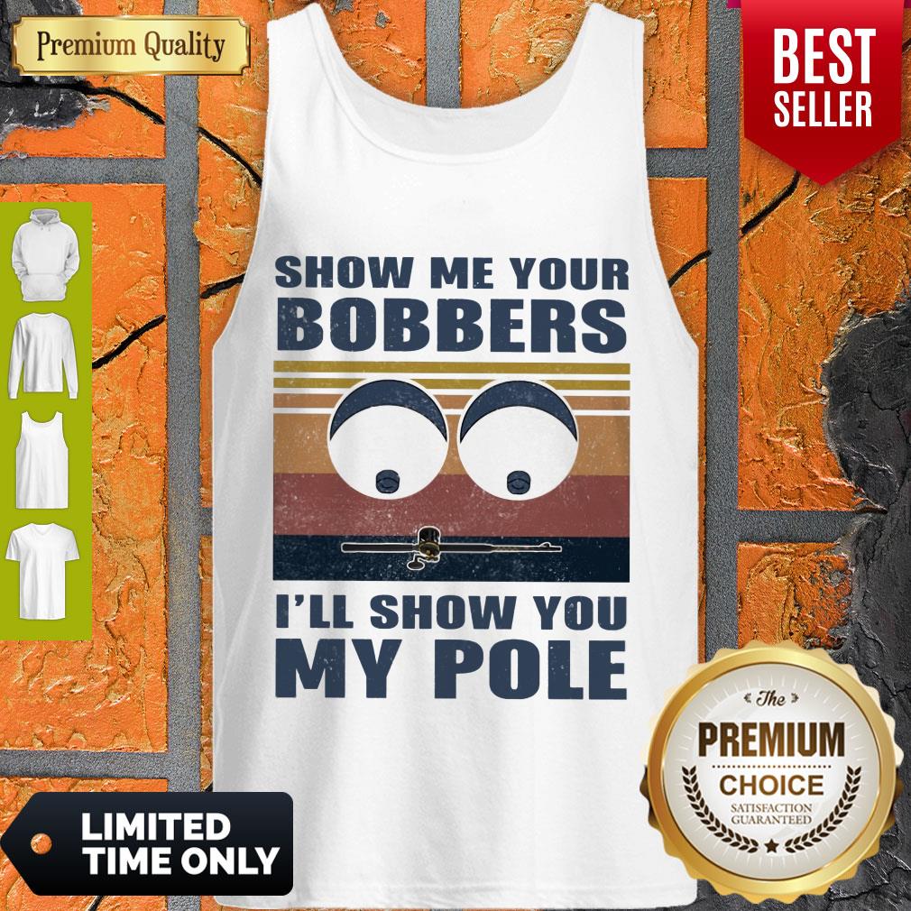 GOOD SHOW ME YOURS BOBBERS I'LL SHOW YOU MY POLE SHIRT