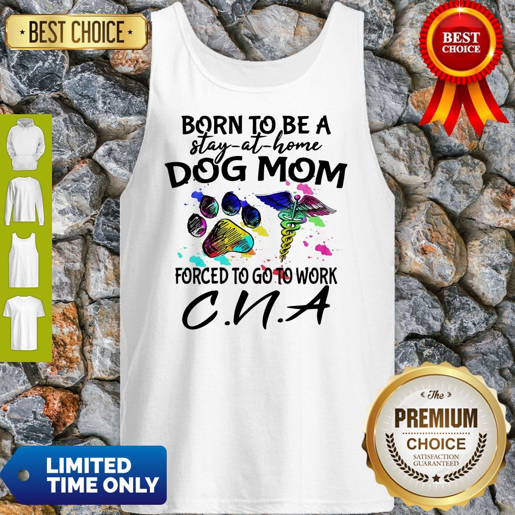 Caduceus Born To Be A Stay At Home Dog Paw Mom Forced To Go To Work CNA Shirt