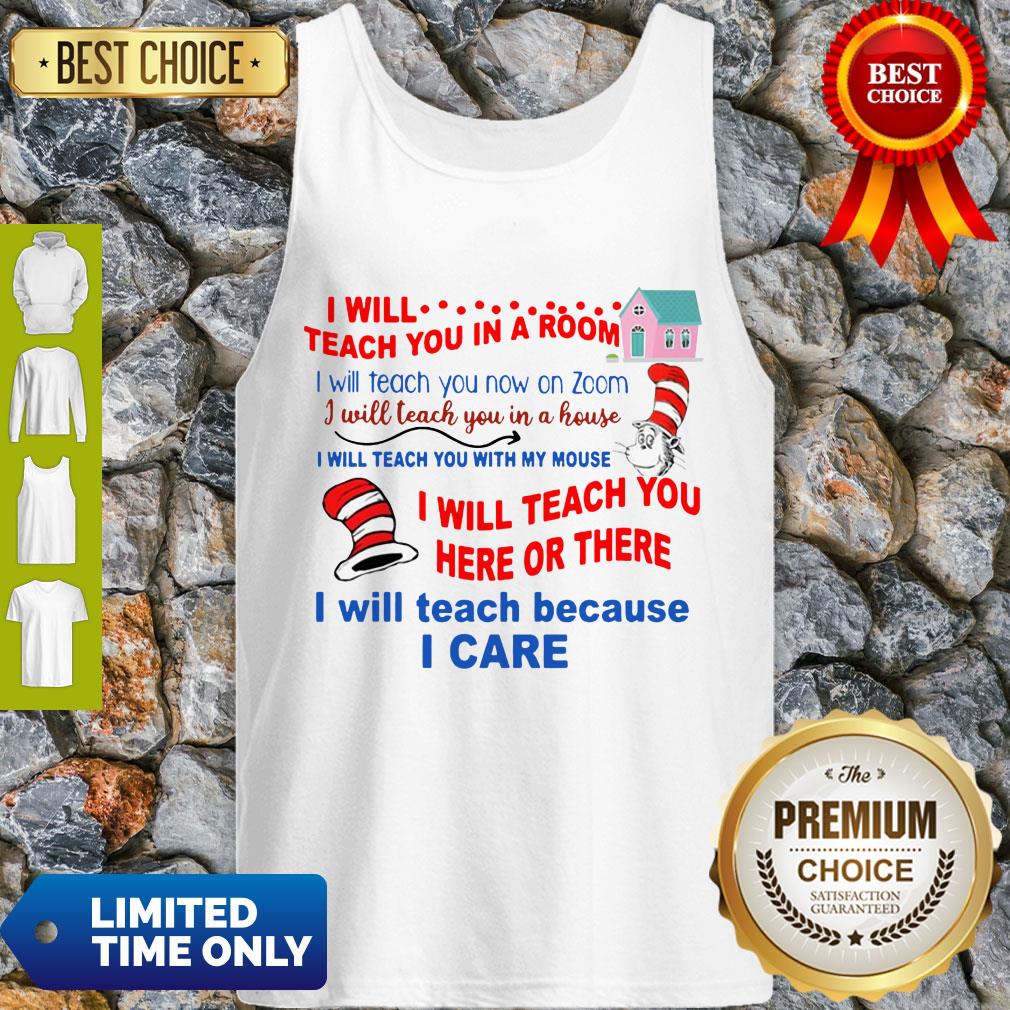 Original Dr Seuss Teacher I Will Teach Because I Care Shirt