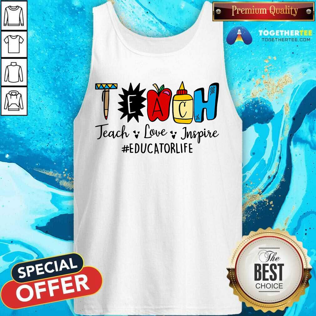 Teach Love Inspire Educator Life Shirt