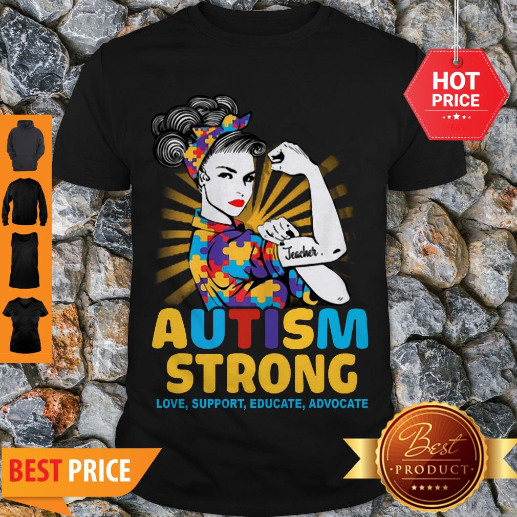 Teacher Autism Strong Love Support Educate Advocate Shirt
