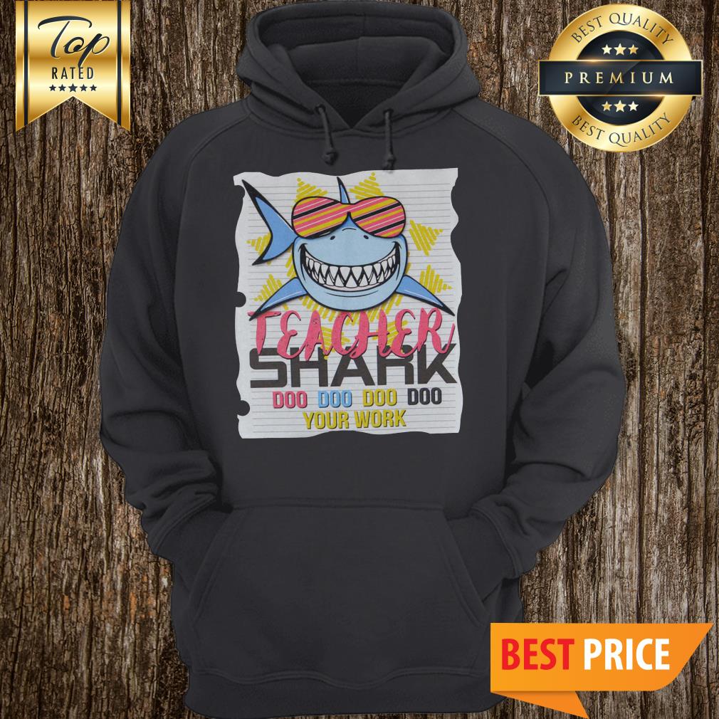 Teacher Shark Doo Doo Doo Your Work Shark With Glasses Version Shirt