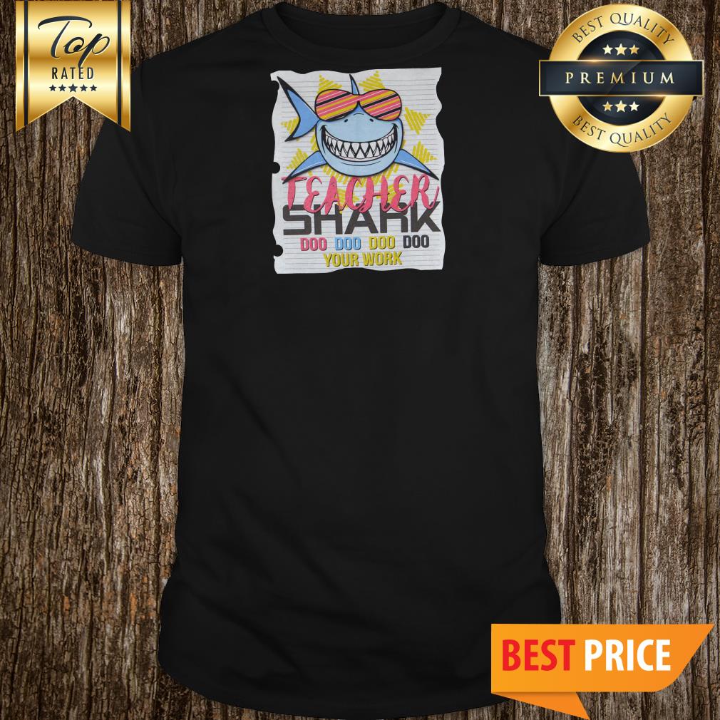 Teacher Shark Doo Doo Doo Your Work Shark With Glasses Version Shirt