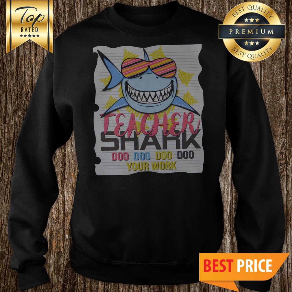Teacher Shark Doo Doo Doo Your Work Shark With Glasses Version Shirt
