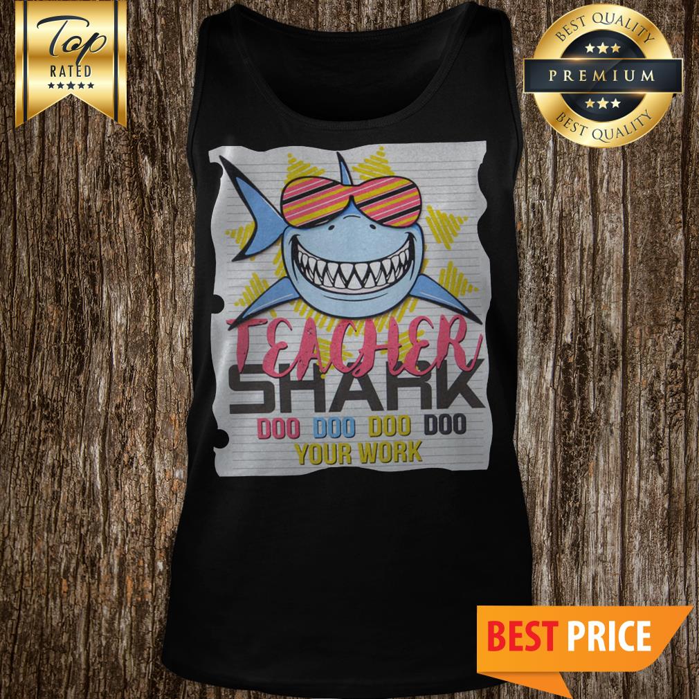 Teacher Shark Doo Doo Doo Your Work Shark With Glasses Version Shirt