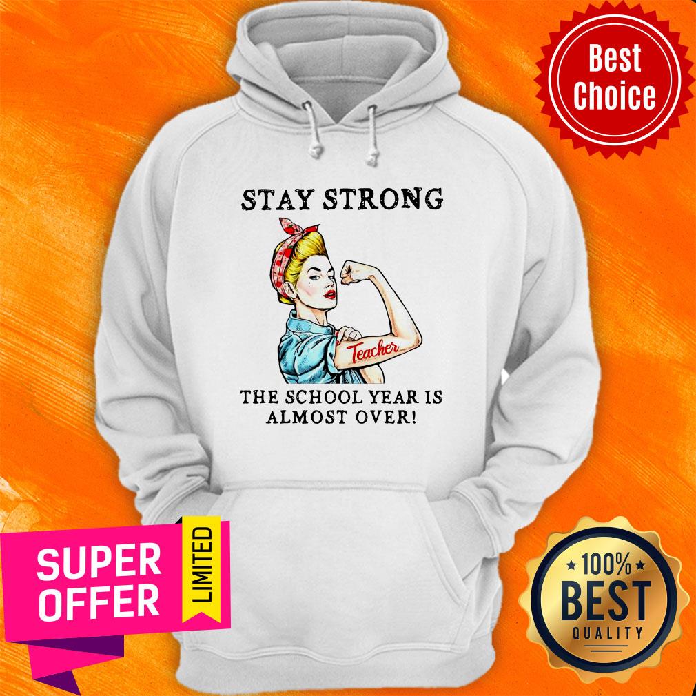 Teacher Stay Strong The School Year Is Almost Over Shirt