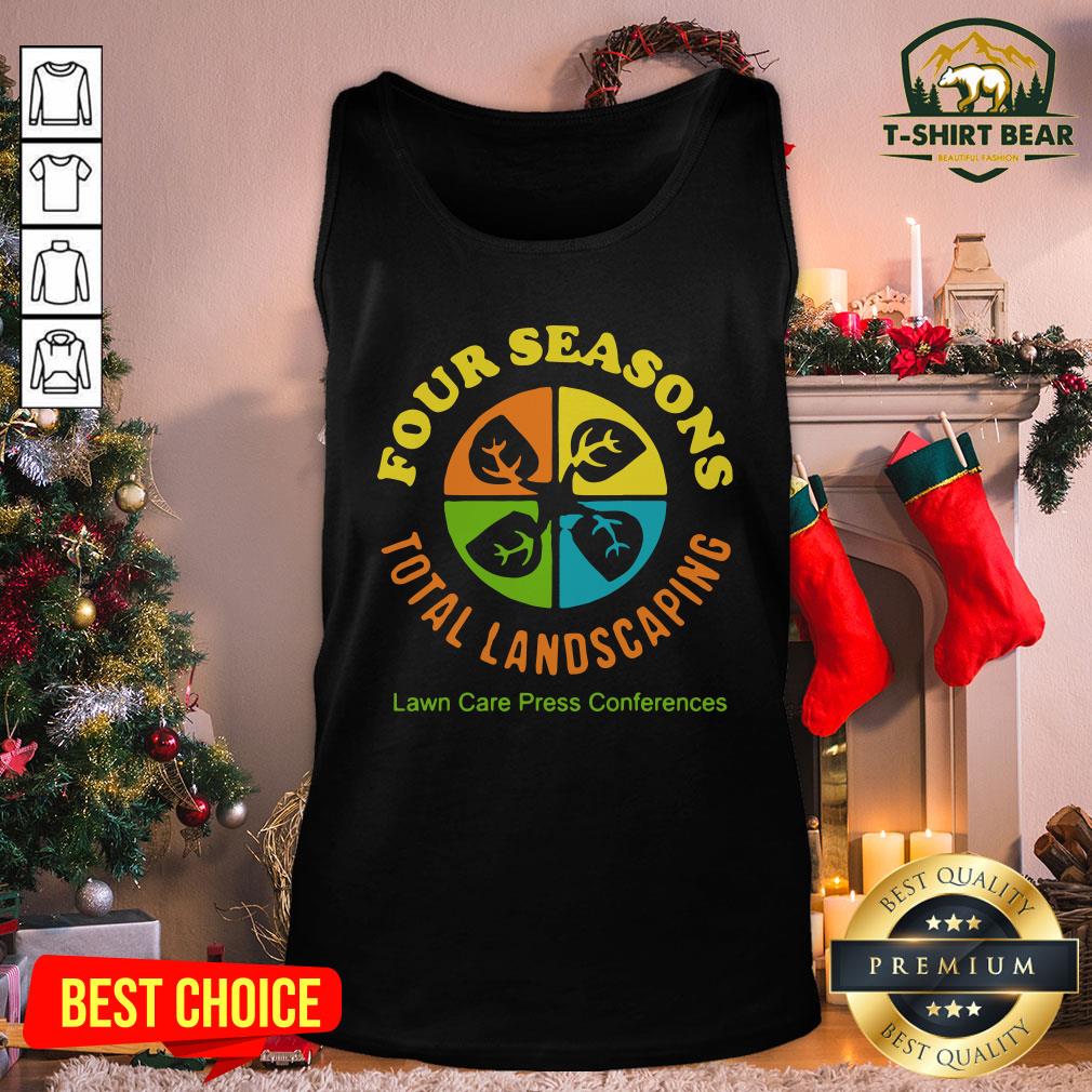 Terrific Four Seasons Total Landscaping Lawn Care Press Comferences Shirt