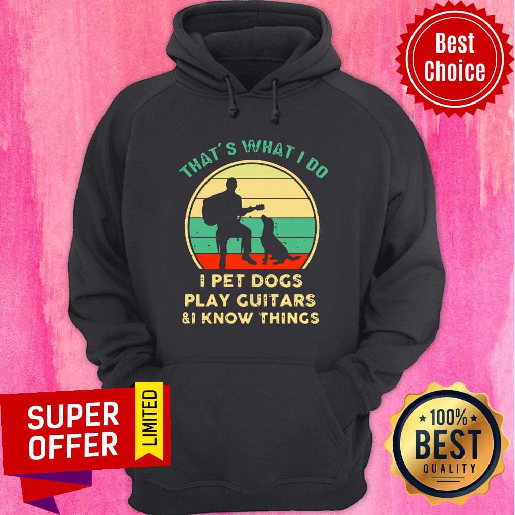 That’s What I Do I Pet Dogs I Play Guitars And I Know Things Vintage Shirt