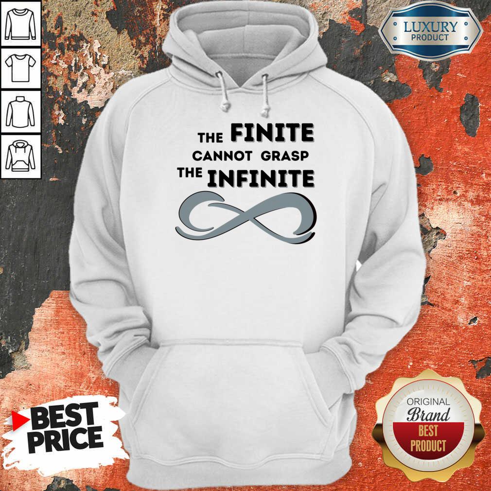 The Finite Cannot Grasp The Infinite Shirt