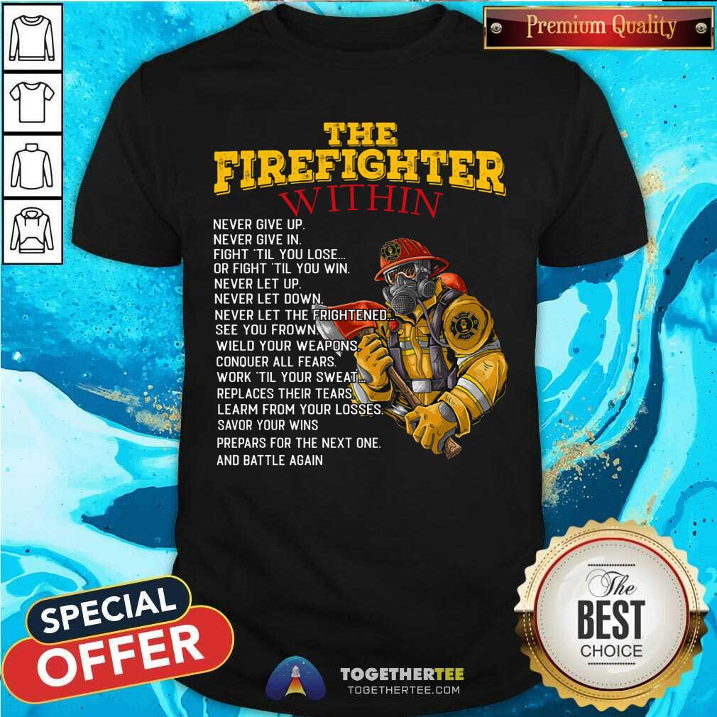 The Firefighter Within Never Give Up Shirt