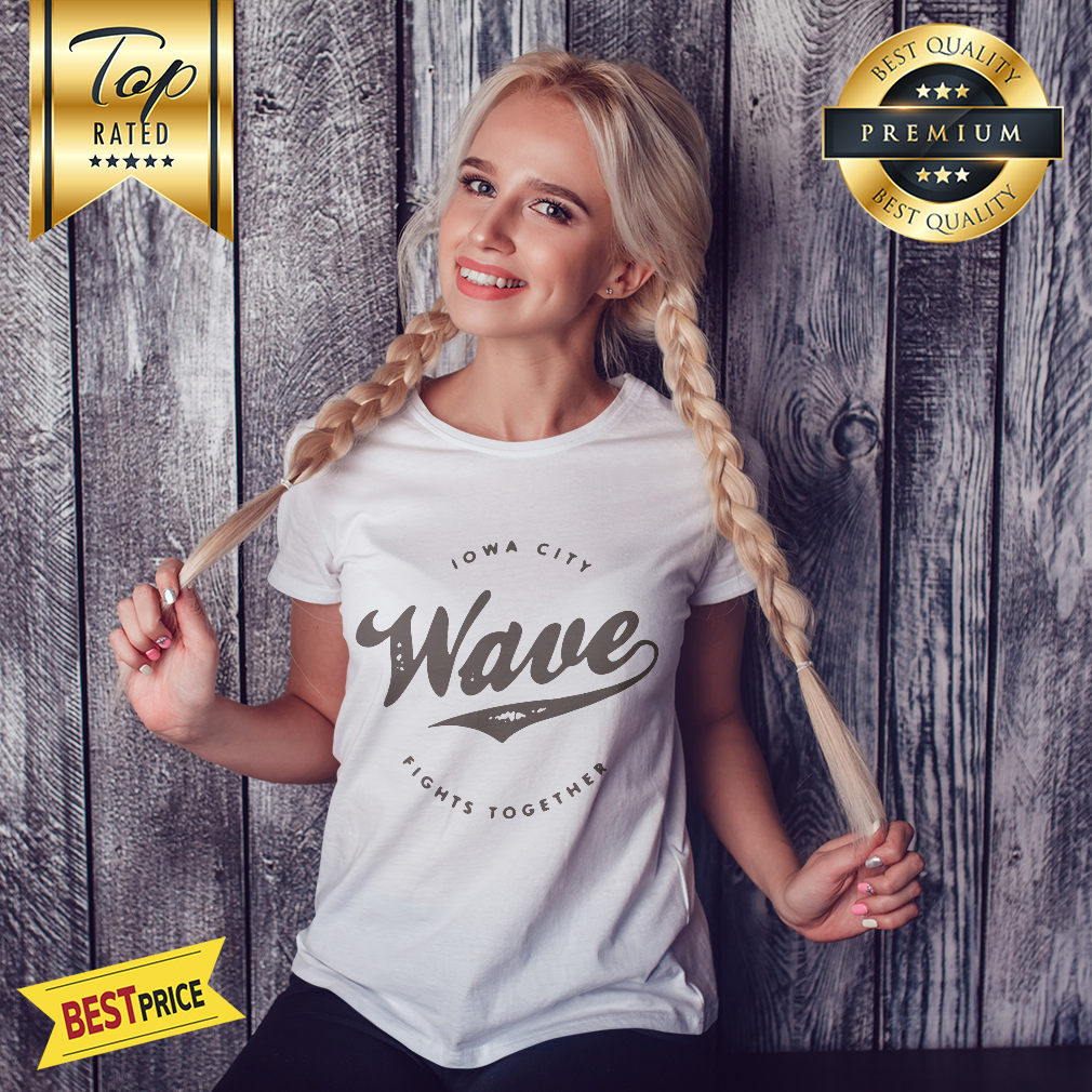 The Lowa Wave 2019 Lowa City Fights Together Shirt