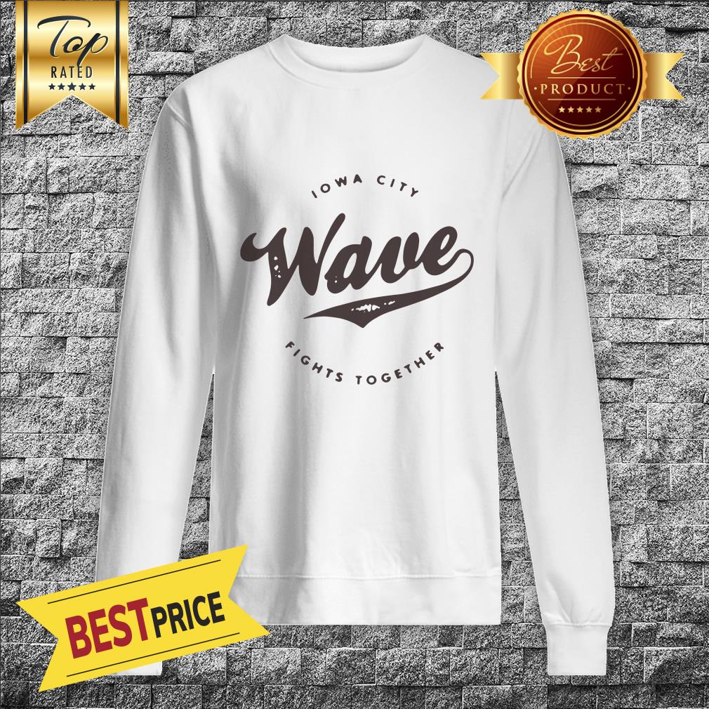 The Lowa Wave 2019 Lowa City Fights Together Shirt