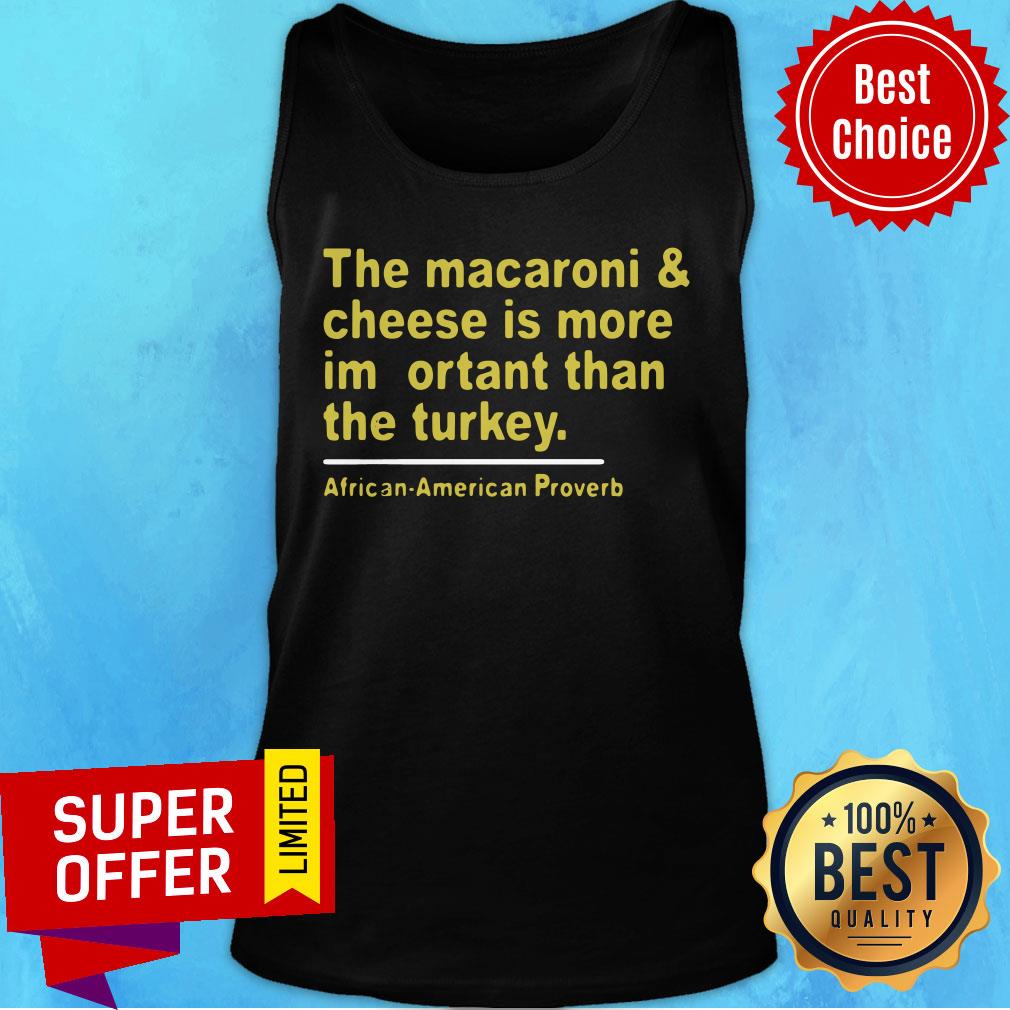 the-macaroni-and-cheese-is-more-important-than-the-turkey-african-american-proverb-tank-top.jpg