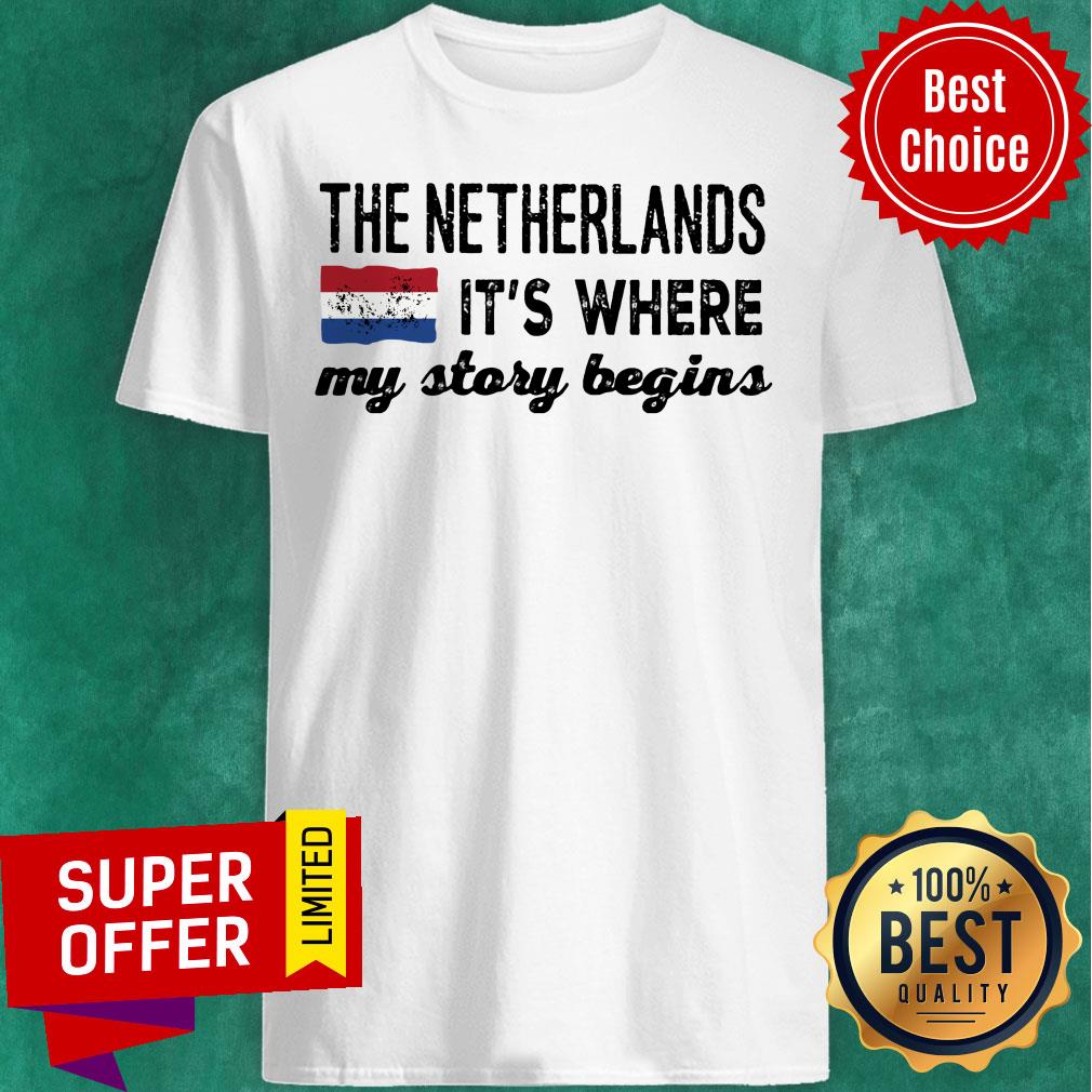 The Netherlands It's Where My Story Begins Shirt