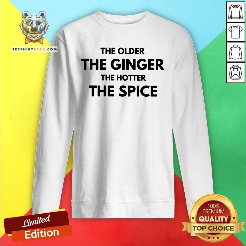 The Older The Ginger The Hotter The Spice Shirt