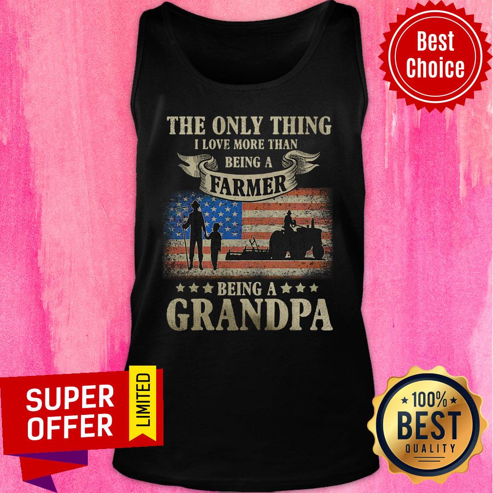 The Only Thing Being A Farmer Being A Grandpa American Flag Shirt