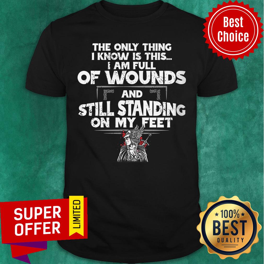 The Only Thing I Know Is This Wound And Still Standing Shirt