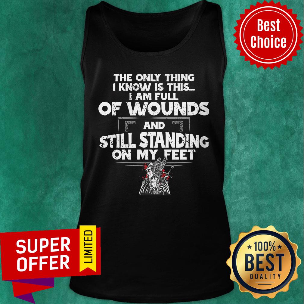 The Only Thing I Know Is This Wound And Still Standing Shirt