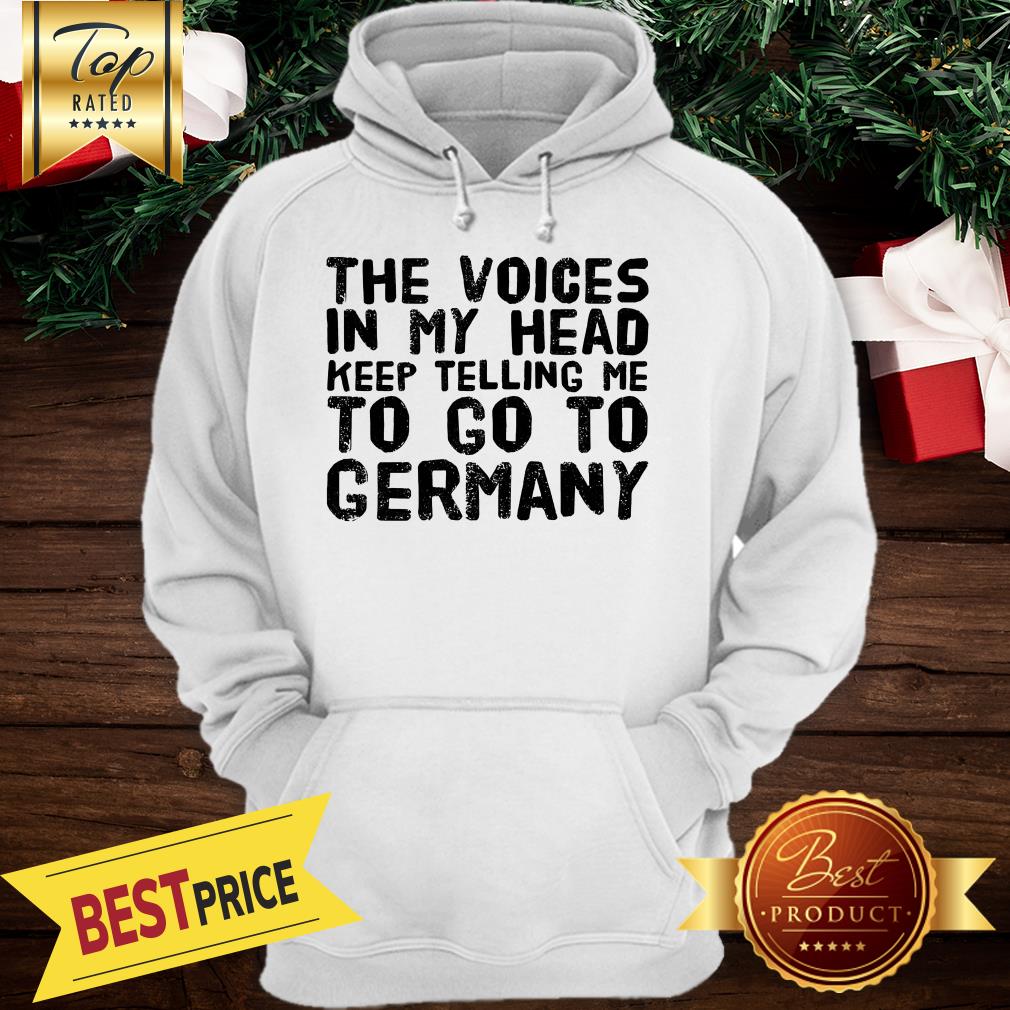 The Voices In My Head Keep Telling Me To Go To Germany Shirt