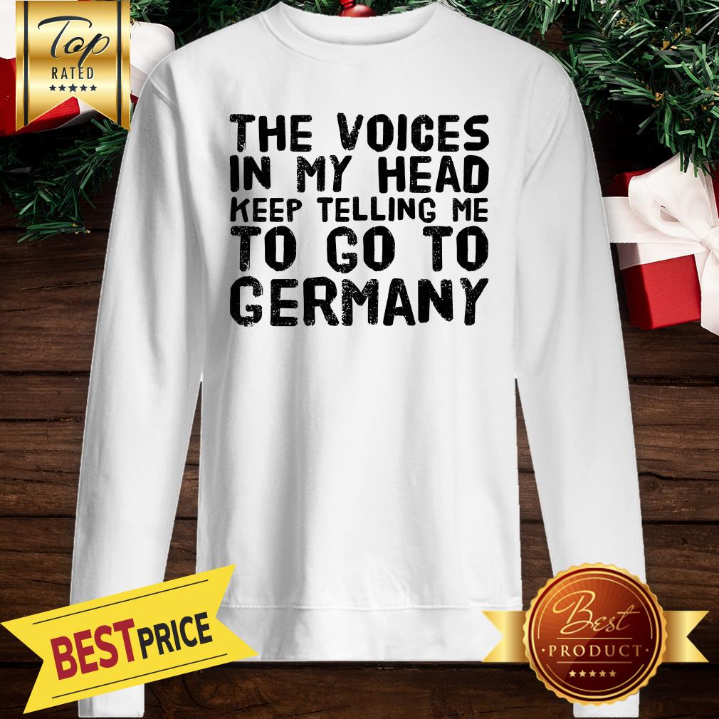 The Voices In My Head Keep Telling Me To Go To Germany Shirt