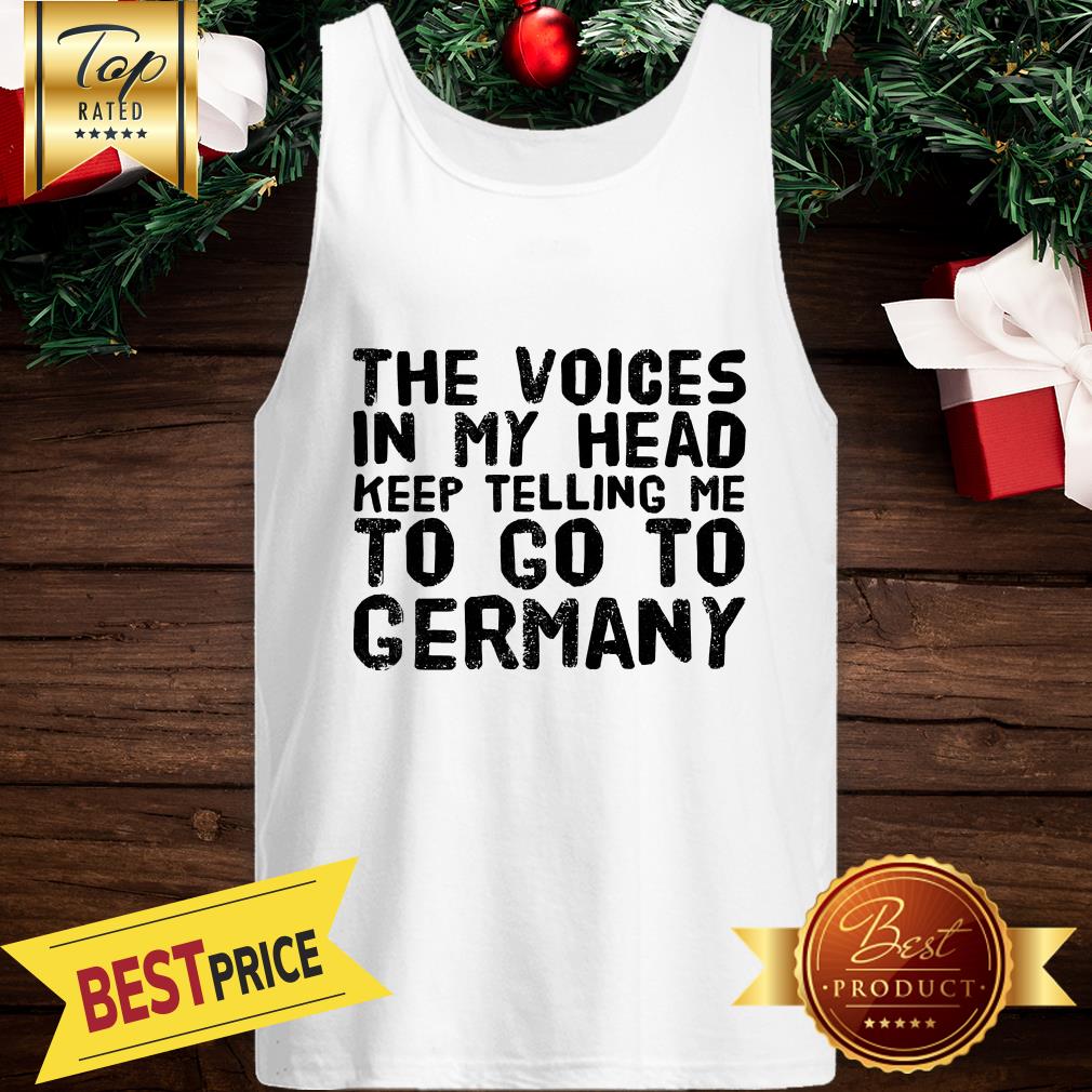 The Voices In My Head Keep Telling Me To Go To Germany Shirt