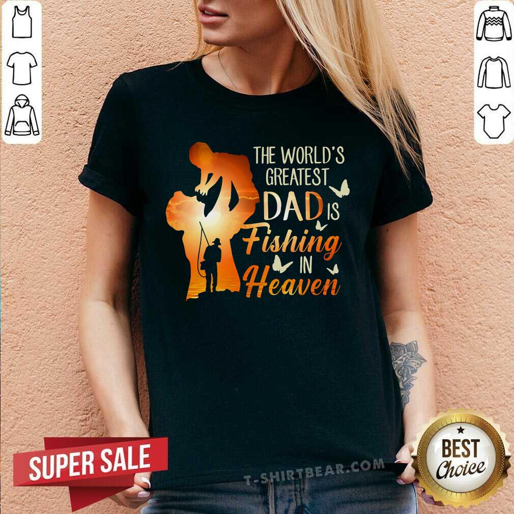 The Worlds Greatest Dad Is Fishing In Heaven Shirt