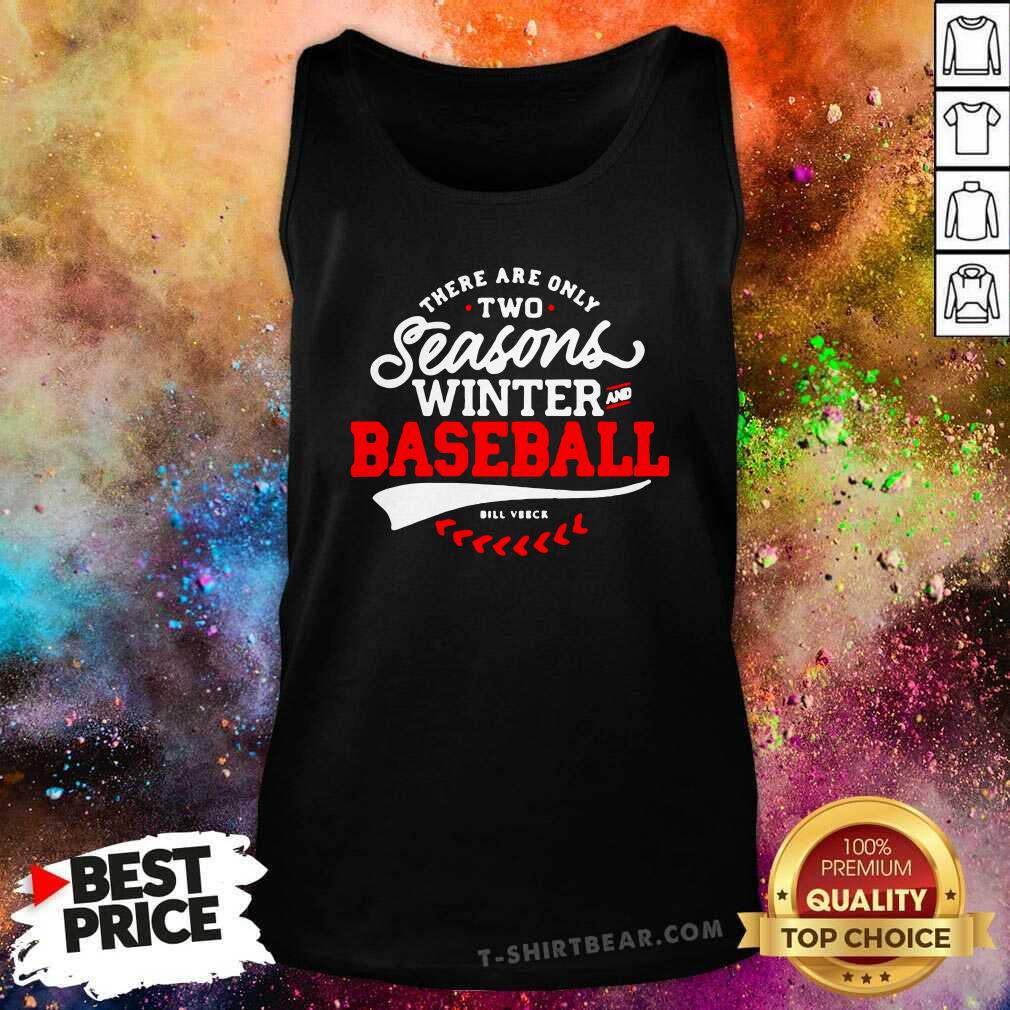 There Are Only 2 Seasons Winter And Baseball Shirt