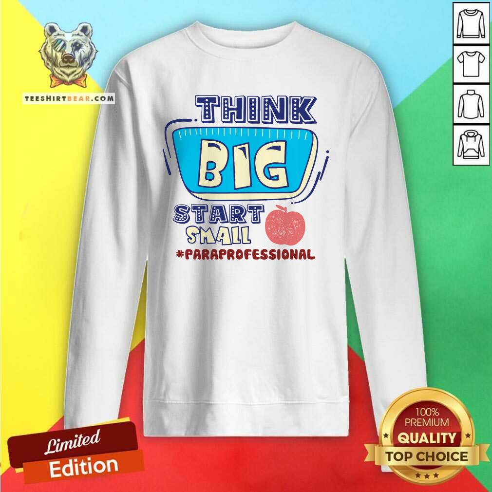 Think Big Start Small Paraprofessional Shirt