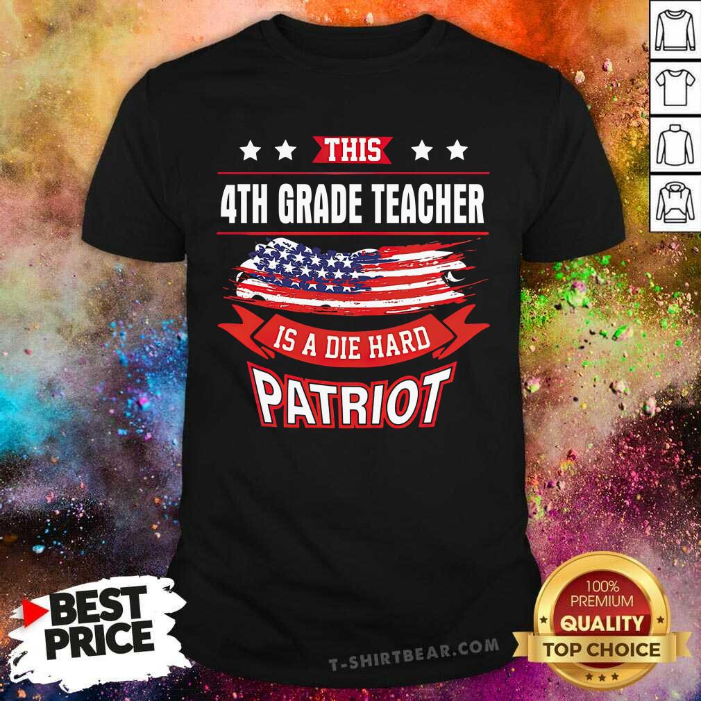 This 4th Grade Teacher Is A Die Hard Patriot American Flag Shirt