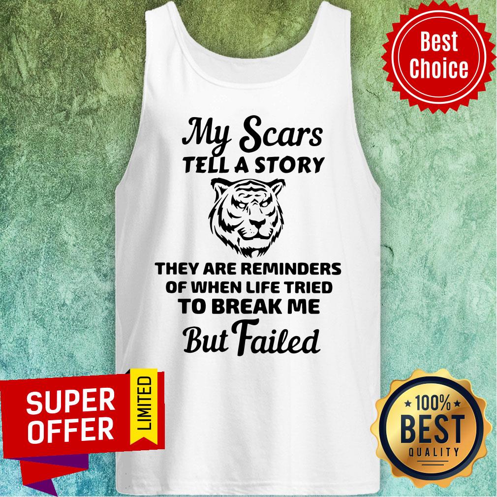 tiger-my-scars-tell-a-story-they-are-reminders-of-when-life-tried-to-break-me-tank-top.jpg