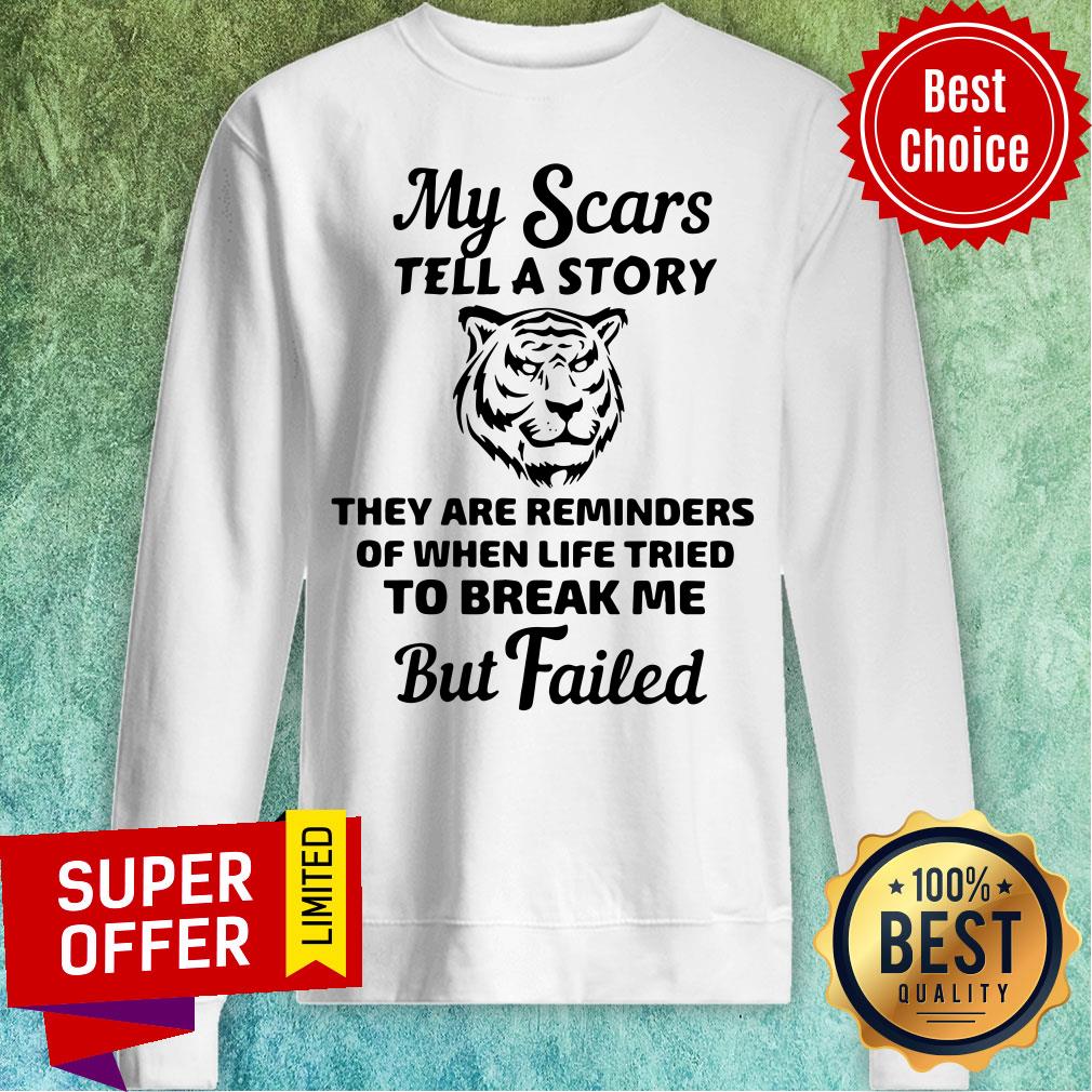 tiger-my-scars-tell-a-story-they-are-reminders-of-when-life-tried-to-break-msweatshirt.jpg