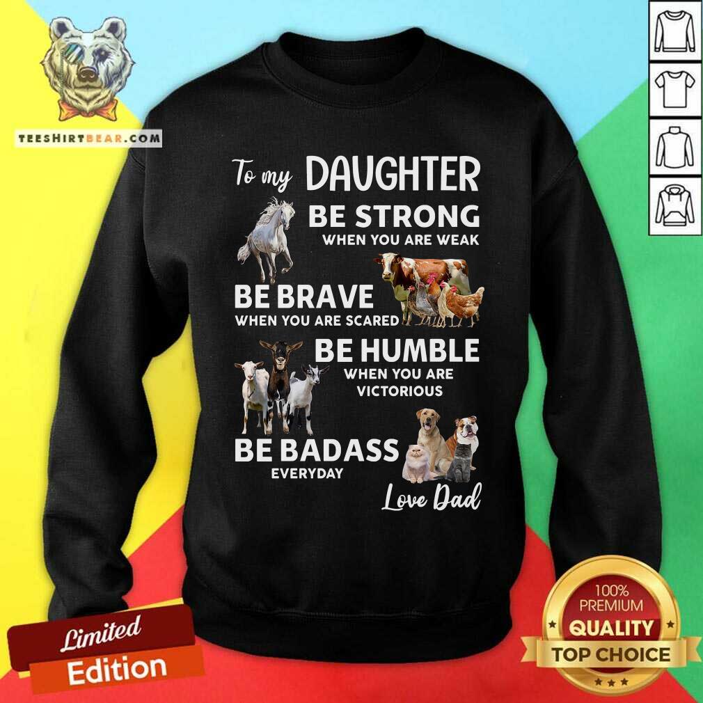 To My Daughter Be Strong Be Brave Be Humble Be Badass Shirt