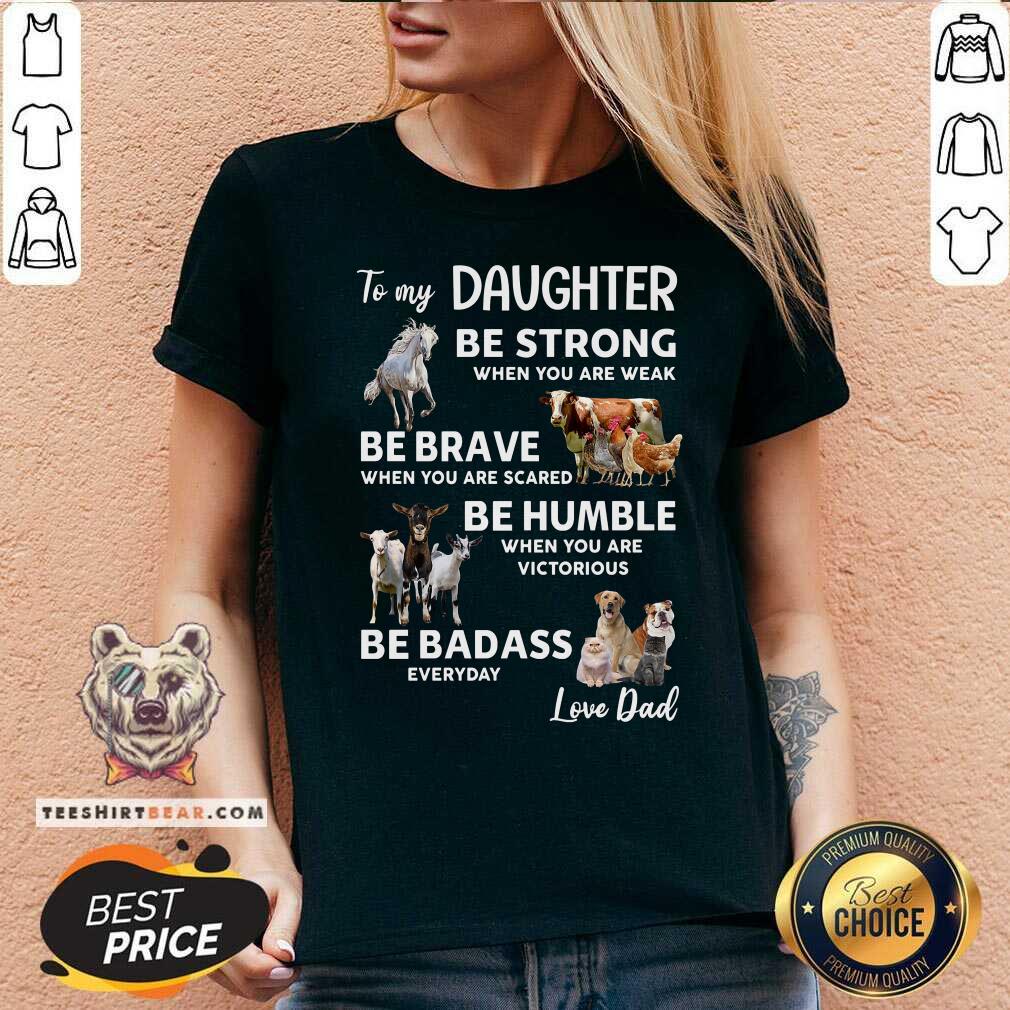 To My Daughter Be Strong Be Brave Be Humble Be Badass Shirt