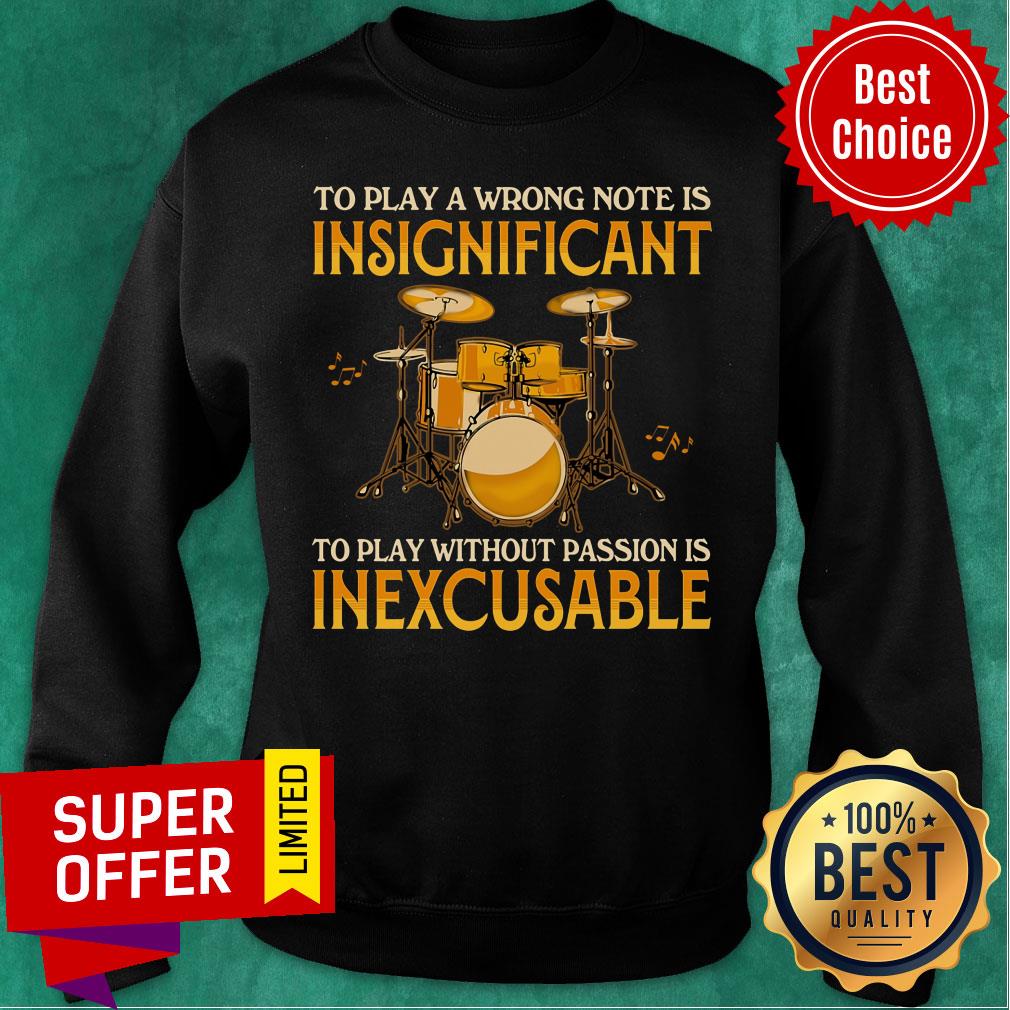 To Play A Wrong Notes Insignifecant To Play Inexcusable Shirt