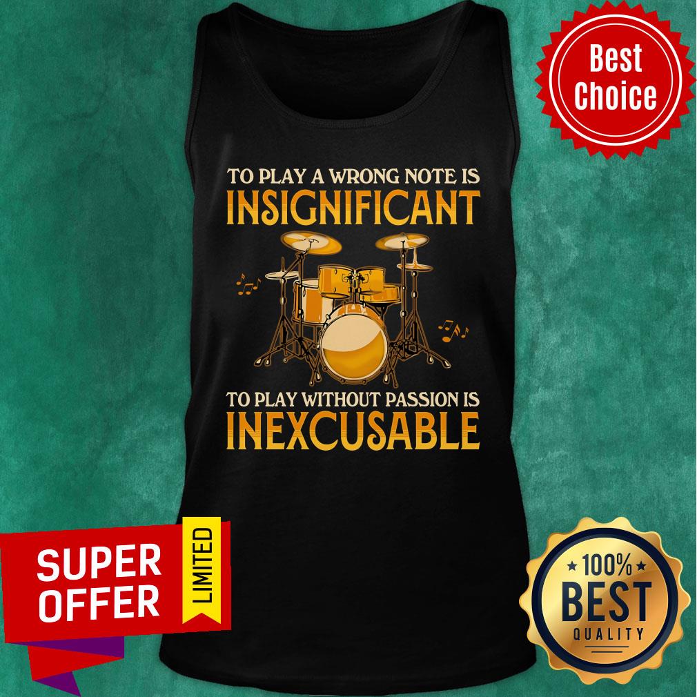 To Play A Wrong Notes Insignifecant To Play Inexcusable Shirt