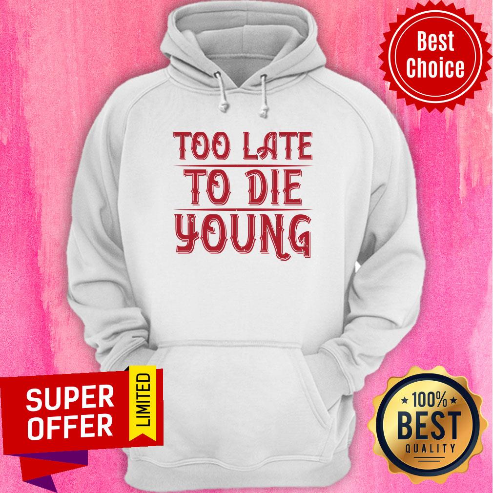 Too Late To Die Young Shirt