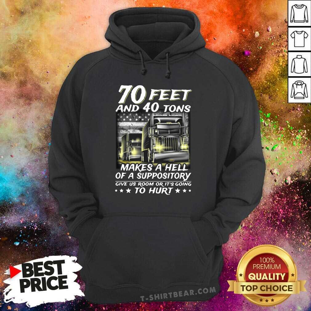 top-70-feet-and-40-tons-makes-a-hell-of-a-suppository-give-us-room-or-its-going-thoodie.jpg