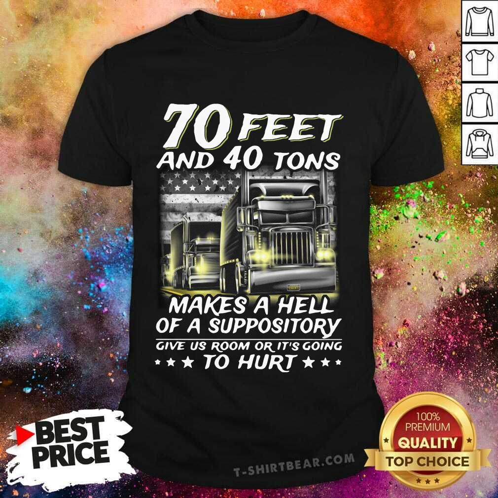 top-70-feet-and-40-tons-makes-a-hell-of-a-suppository-give-us-room-or-its-going-toshirt.jpg