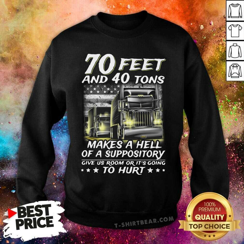 top-70-feet-and-40-tons-makes-a-hell-of-a-suppository-give-us-room-or-its-goisweatshirt.jpg