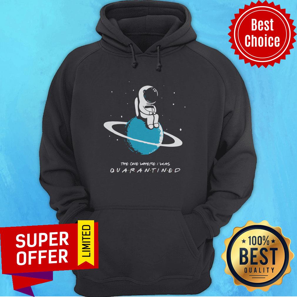 Top Astronaut The One Where I Was Quarantined Shirt