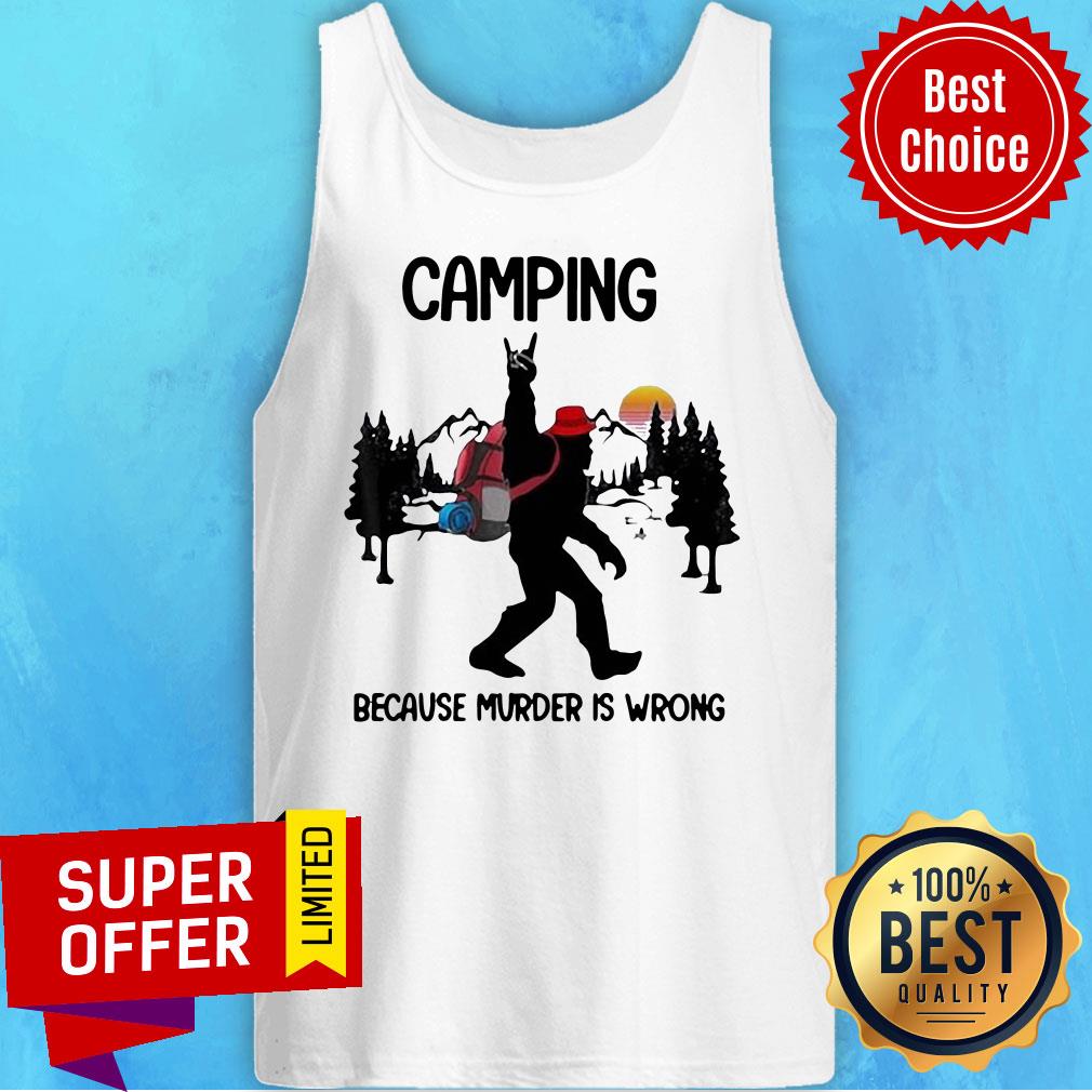Top BIgfoot Camping Because Murder Is Wrong Sunset Shirt