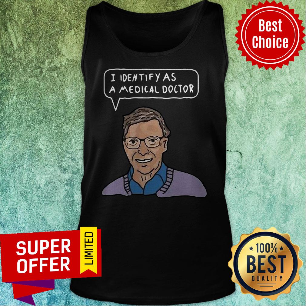 Top Bill Gates I Identify As A Medical Doctor Shirt
