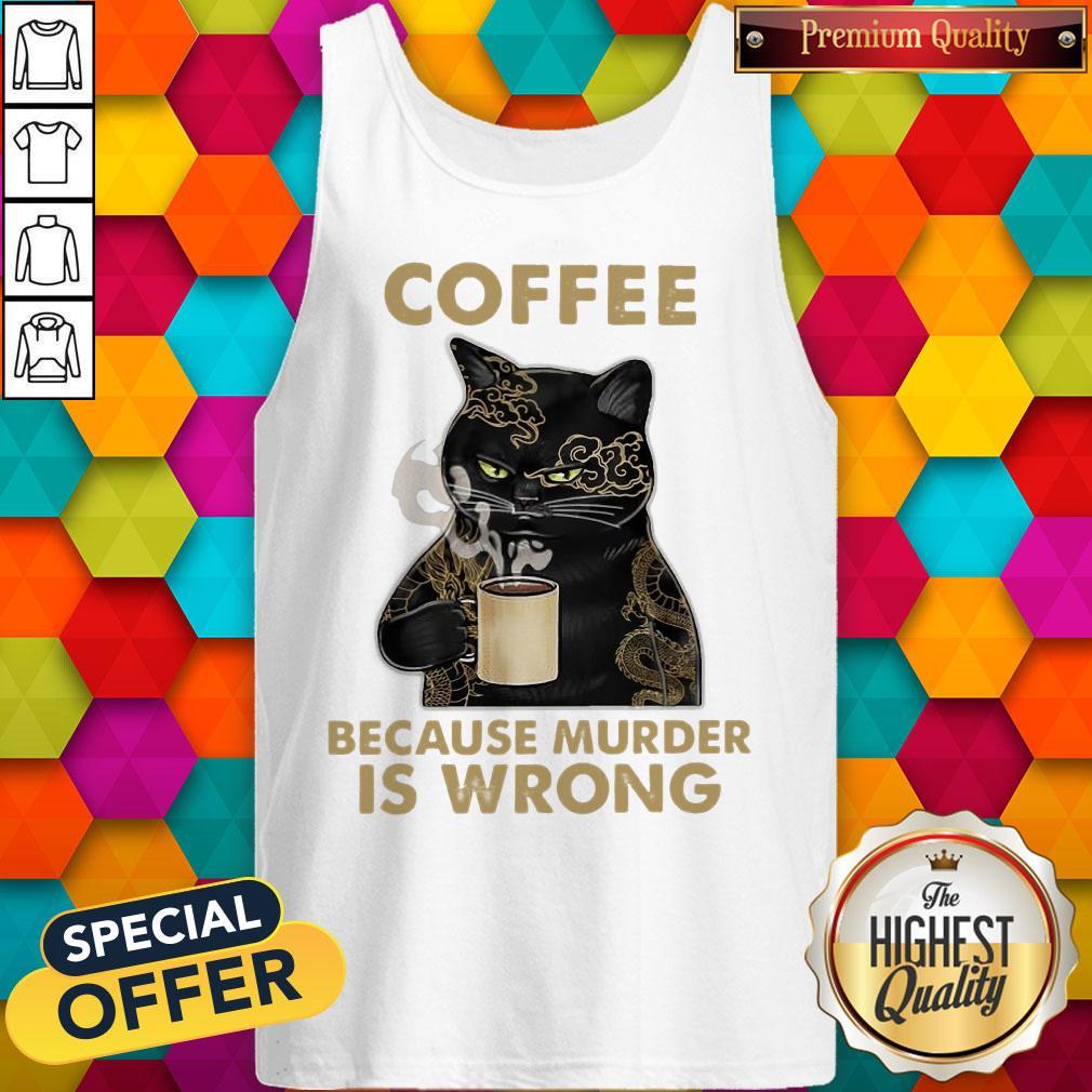 Top Coffee Because Murder Is Wrong Shirt
